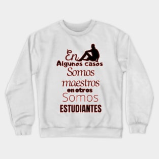 In some cases we are teachers, in others we are students Crewneck Sweatshirt